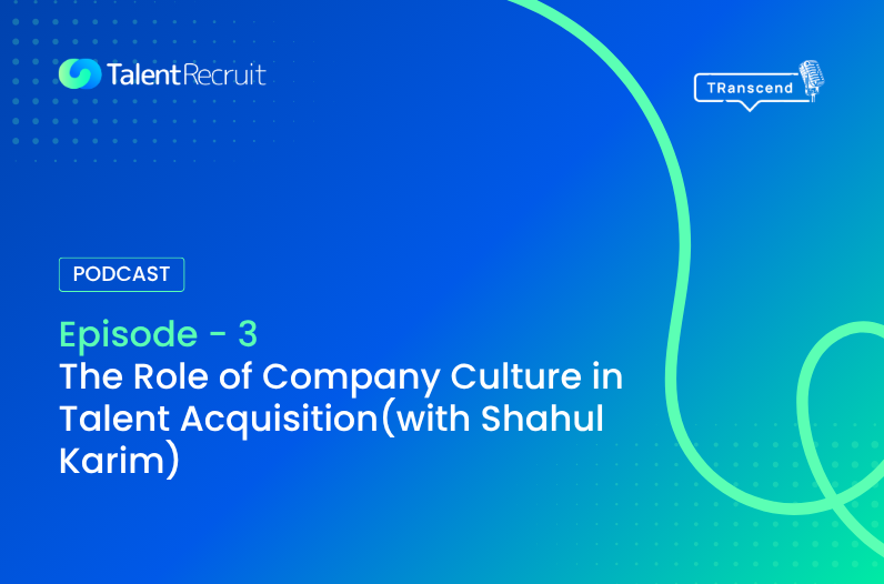 Episode -3 The Role of Company Culture in Talent Acquisition(with Shahul Karim) 