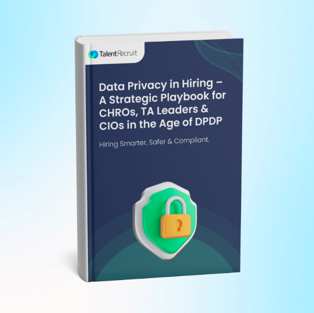 Data Privacy in Hiring – A Strategic Playbook for CHROs, TA Leaders & CIOs in the Age of DPDP